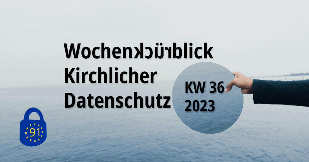 Wochenrückblick Kirchlicher Datenschutz KW 36/2023