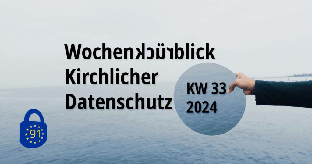 Wochenrückblick Kirchlicher Datenschutz KW 33/2024