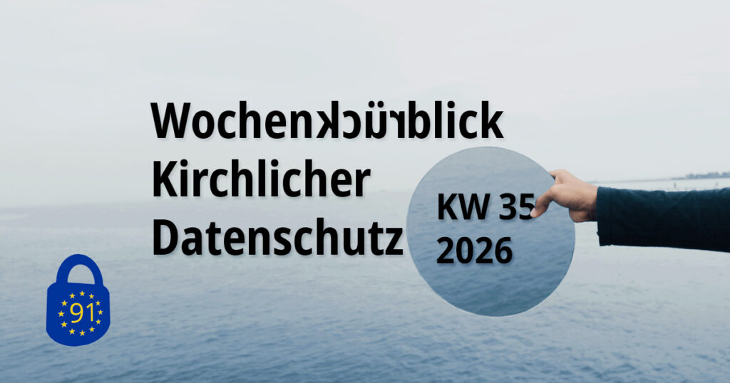 Wochenrückblick Kirchlicher Datenschutz KW 35/2026